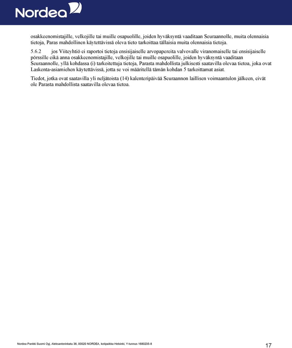2 jos Viiteyhtiö ei raportoi tietoja ensisijaiselle arvopapereita valvovalle viranomaiselle tai ensisijaiselle pörssille eikä anna osakkeenomistajille, velkojille tai muille osapuolille, joiden