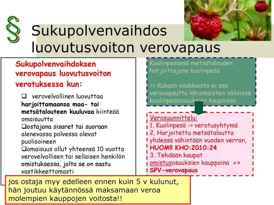vastikkeettomasti jos ostaja myy edelleen ennen kuin 5 v kulunut, hän joutuu käytännössä maksamaan veroa molempien kauppojen voitosta!
