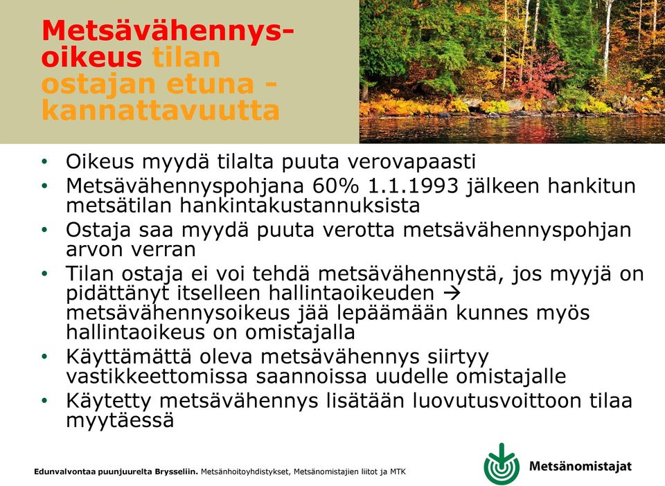 tehdä metsävähennystä, jos myyjä on pidättänyt itselleen hallintaoikeuden metsävähennysoikeus jää lepäämään kunnes myös hallintaoikeus on