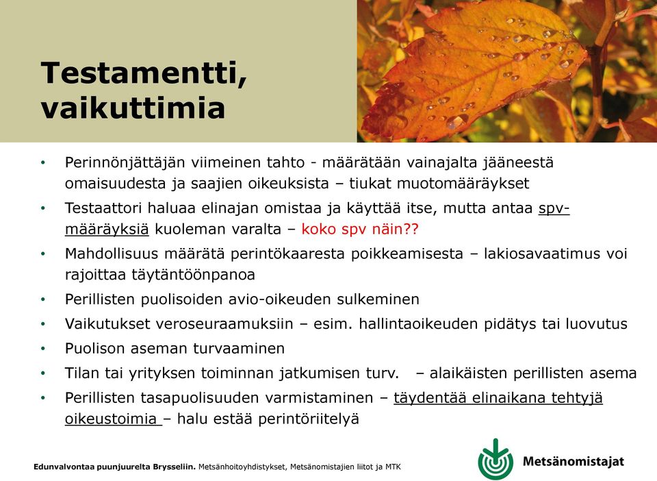 ? Mahdollisuus määrätä perintökaaresta poikkeamisesta lakiosavaatimus voi rajoittaa täytäntöönpanoa Perillisten puolisoiden avio-oikeuden sulkeminen Vaikutukset
