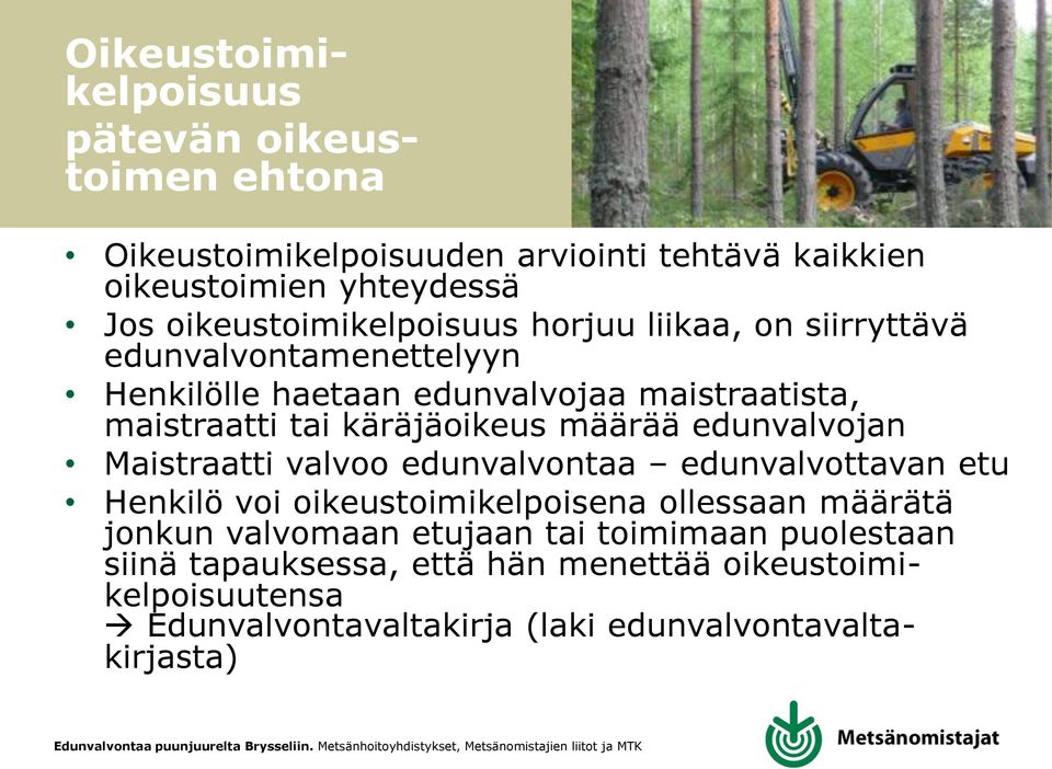 käräjäoikeus määrää edunvalvojan Maistraatti valvoo edunvalvontaa edunvalvottavan etu Henkilö voi oikeustoimikelpoisena ollessaan määrätä