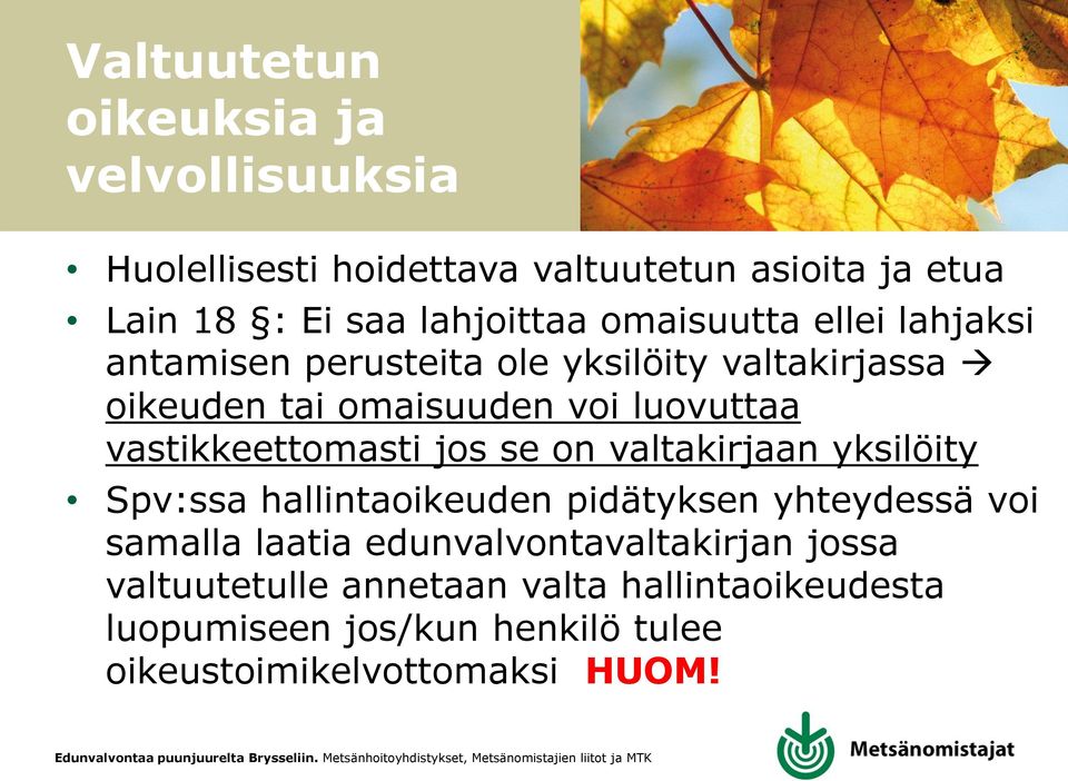 vastikkeettomasti jos se on valtakirjaan yksilöity Spv:ssa hallintaoikeuden pidätyksen yhteydessä voi samalla laatia