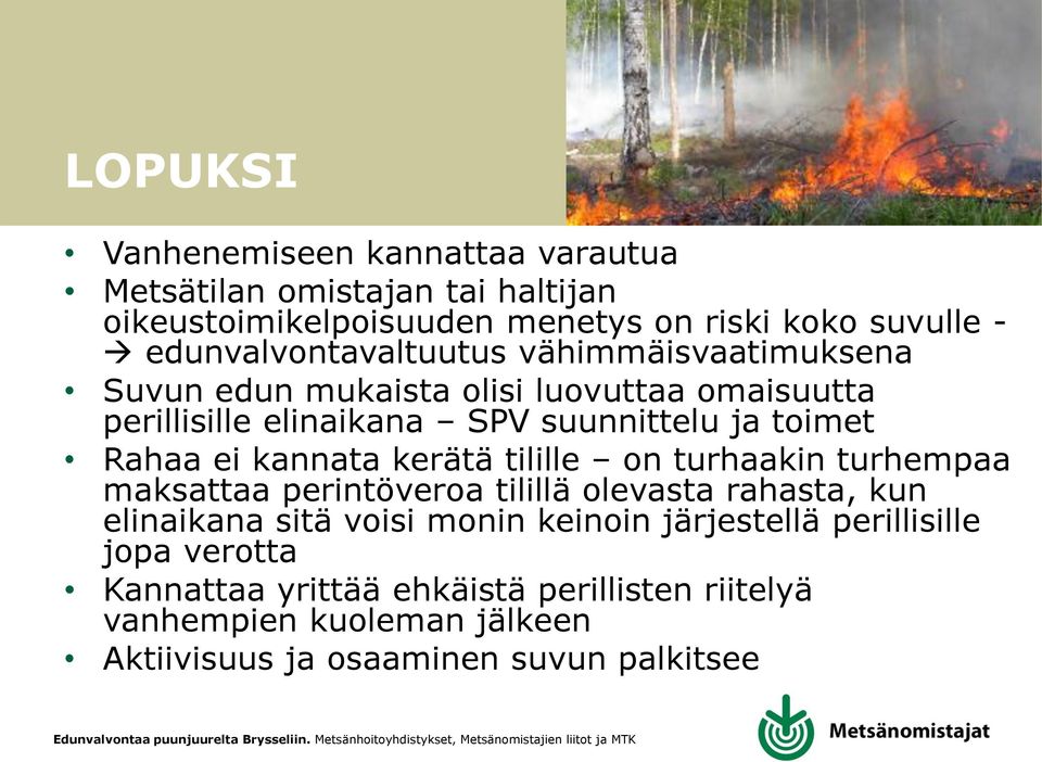 Rahaa ei kannata kerätä tilille on turhaakin turhempaa maksattaa perintöveroa tilillä olevasta rahasta, kun elinaikana sitä voisi monin