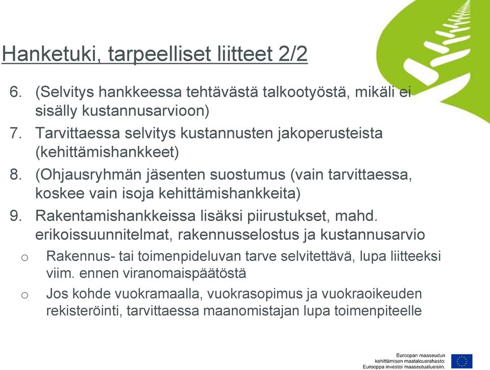 (Ohjausryhmän jäsenten suostumus (vain tarvittaessa, koskee vain isoja kehittämishankkeita) 9. Rakentamishankkeissa lisäksi piirustukset, mahd.