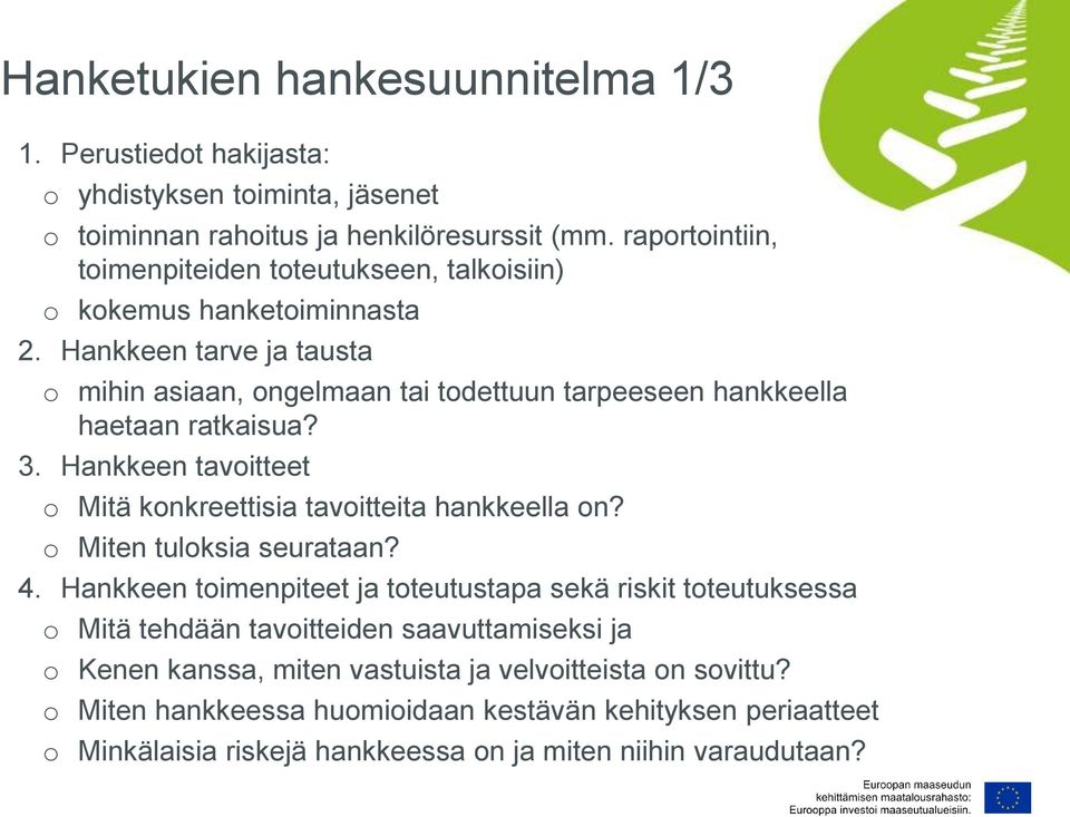 Hankkeen tarve ja tausta o mihin asiaan, ongelmaan tai todettuun tarpeeseen hankkeella haetaan ratkaisua? 3. Hankkeen tavoitteet o Mitä konkreettisia tavoitteita hankkeella on?