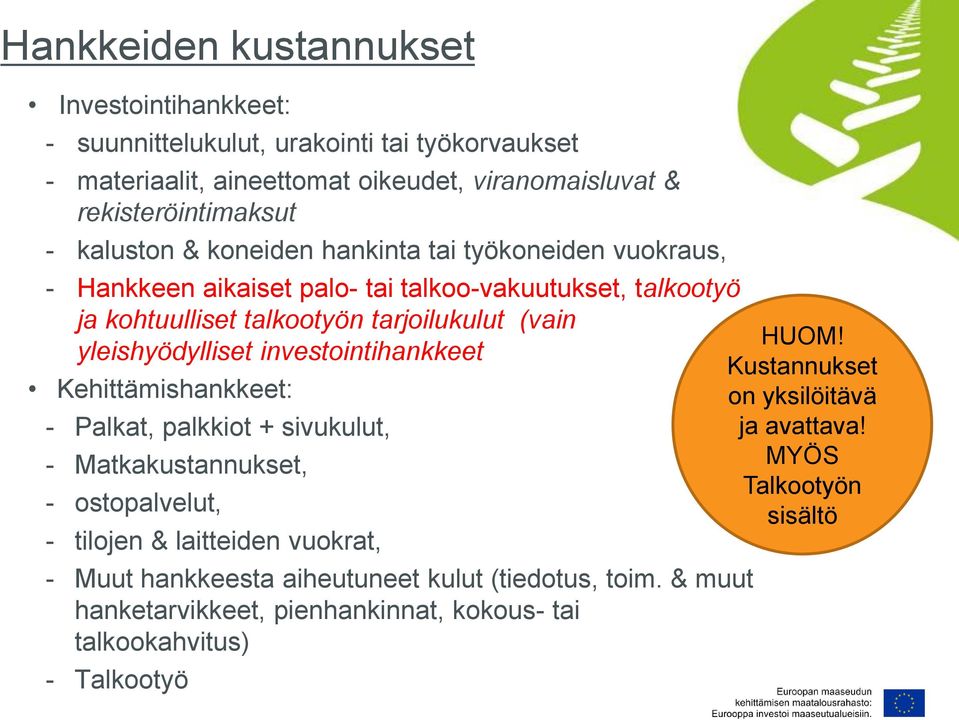 yleishyödylliset investointihankkeet Kustannukset Kehittämishankkeet: on yksilöitävä - Palkat, palkkiot + sivukulut, ja avattava!