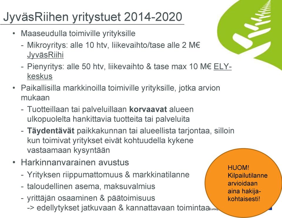 Täydentävät paikkakunnan tai alueellista tarjontaa, silloin kun toimivat yritykset eivät kohtuudella kykene vastaamaan kysyntään Harkinnanvarainen avustus - Yrityksen riippumattomuus &