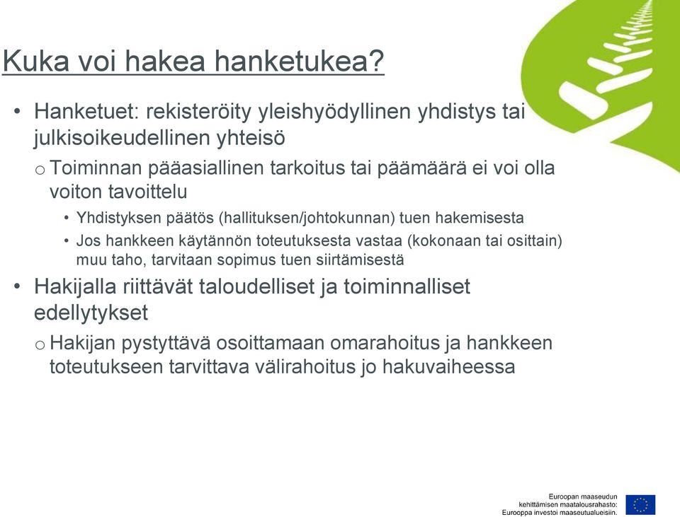 voi olla voiton tavoittelu Yhdistyksen päätös (hallituksen/johtokunnan) tuen hakemisesta Jos hankkeen käytännön toteutuksesta vastaa