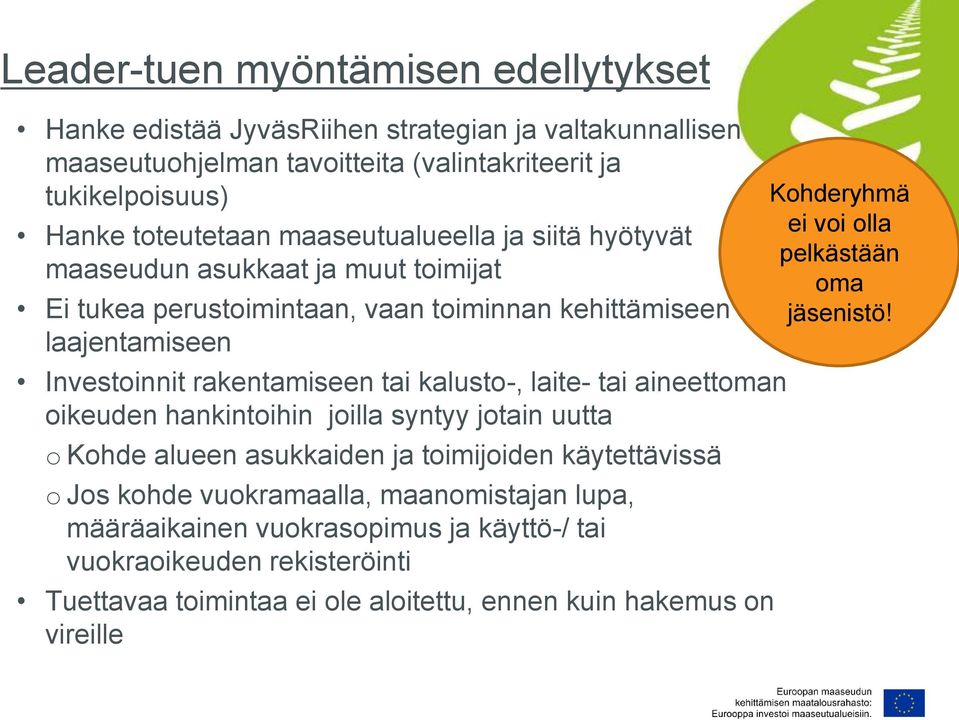 kalusto-, laite- tai aineettoman oikeuden hankintoihin joilla syntyy jotain uutta o Kohde alueen asukkaiden ja toimijoiden käytettävissä o Jos kohde vuokramaalla, maanomistajan