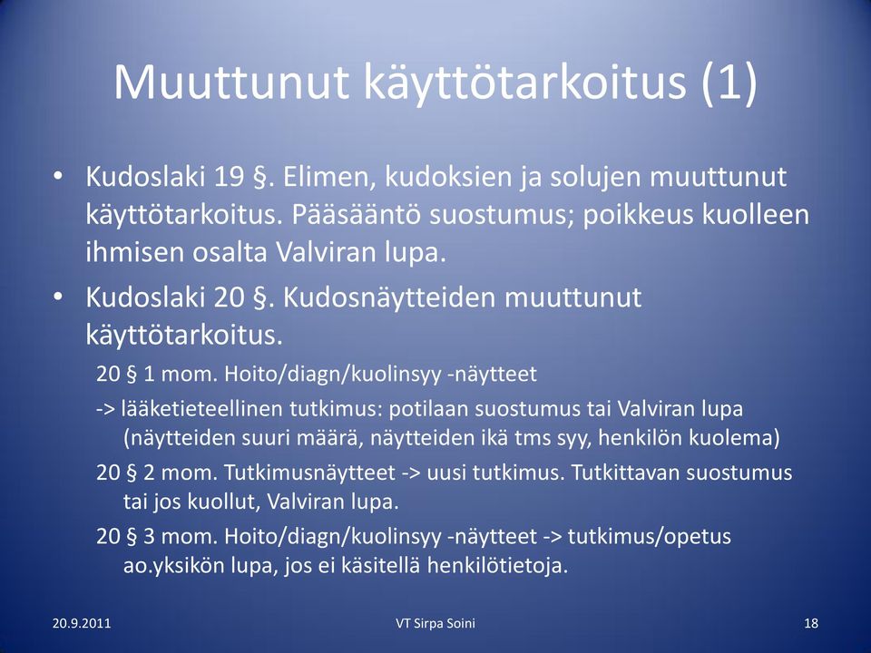 Hoito/diagn/kuolinsyy -näytteet -> lääketieteellinen tutkimus: potilaan suostumus tai Valviran lupa (näytteiden suuri määrä, näytteiden ikä tms syy, henkilön