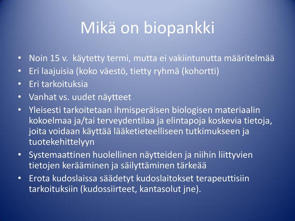 uudet näytteet Yleisesti tarkoitetaan ihmisperäisen biologisen materiaalin kokoelmaa ja/tai terveydentilaa ja elintapoja koskevia tietoja, joita