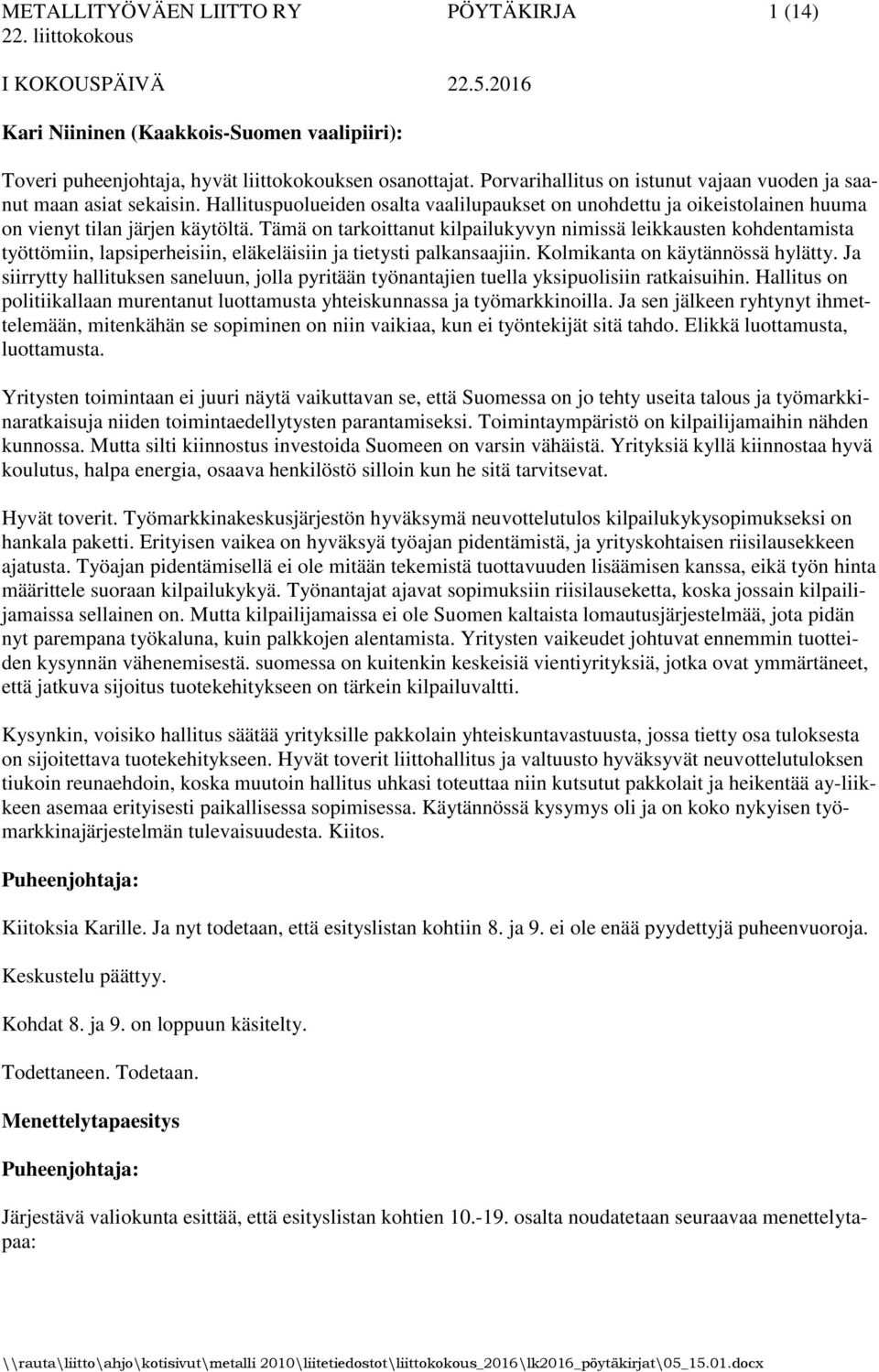 Tämä on tarkoittanut kilpailukyvyn nimissä leikkausten kohdentamista työttömiin, lapsiperheisiin, eläkeläisiin ja tietysti palkansaajiin. Kolmikanta on käytännössä hylätty.