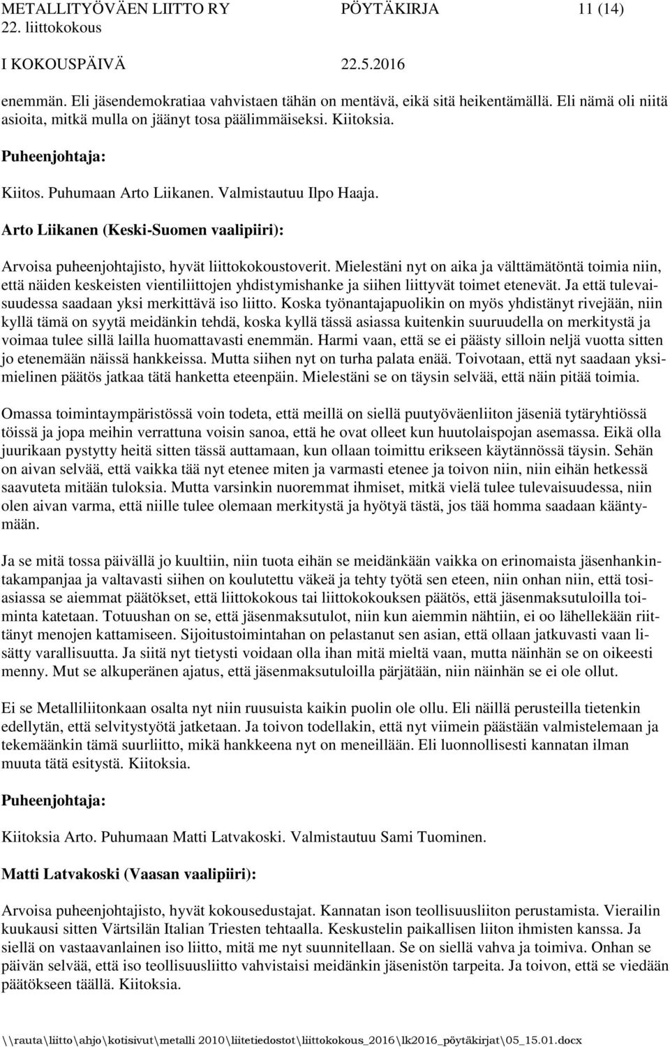 Mielestäni nyt on aika ja välttämätöntä toimia niin, että näiden keskeisten vientiliittojen yhdistymishanke ja siihen liittyvät toimet etenevät.