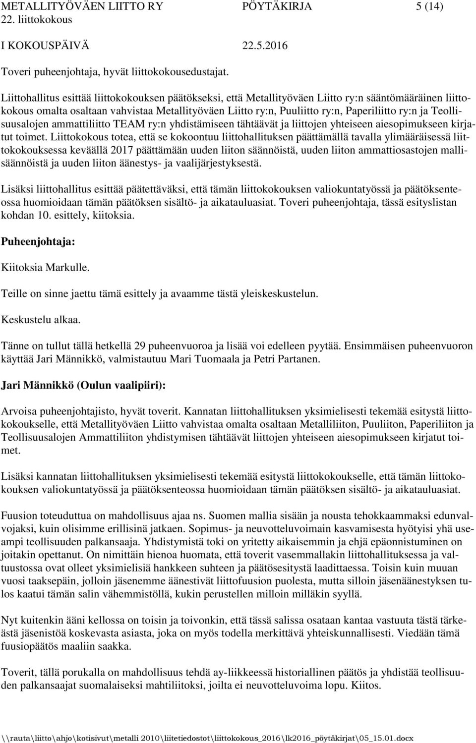 ry:n ja Teollisuusalojen ammattiliitto TEAM ry:n yhdistämiseen tähtäävät ja liittojen yhteiseen aiesopimukseen kirjatut toimet.