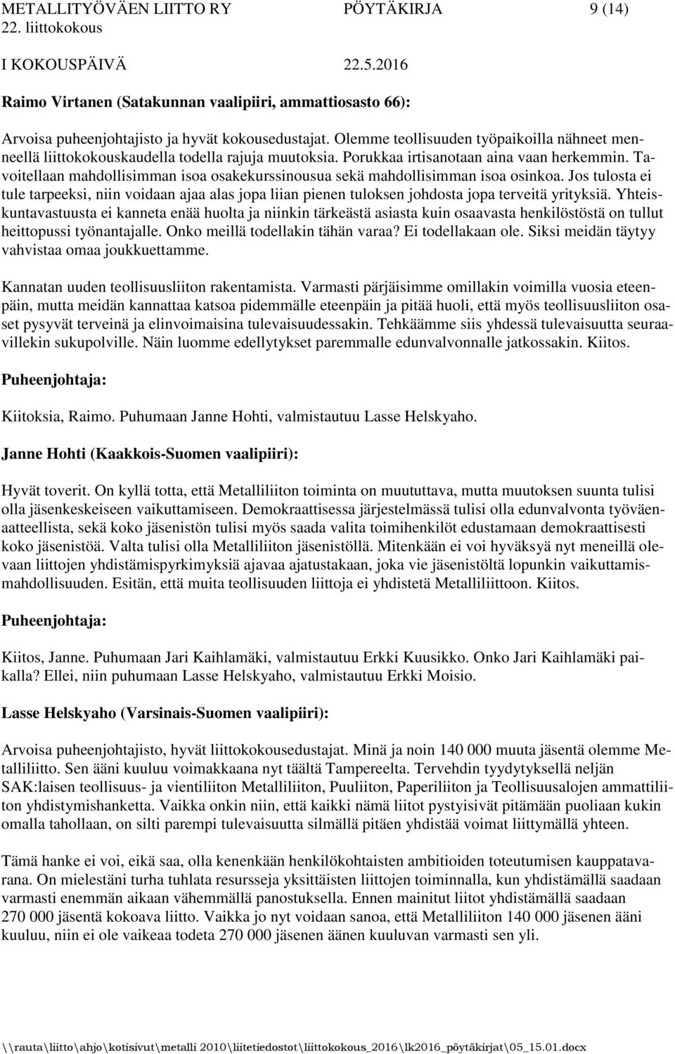 Tavoitellaan mahdollisimman isoa osakekurssinousua sekä mahdollisimman isoa osinkoa. Jos tulosta ei tule tarpeeksi, niin voidaan ajaa alas jopa liian pienen tuloksen johdosta jopa terveitä yrityksiä.