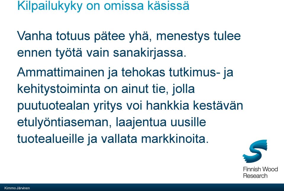 Ammattimainen ja tehokas tutkimus- ja kehitystoiminta on ainut tie,