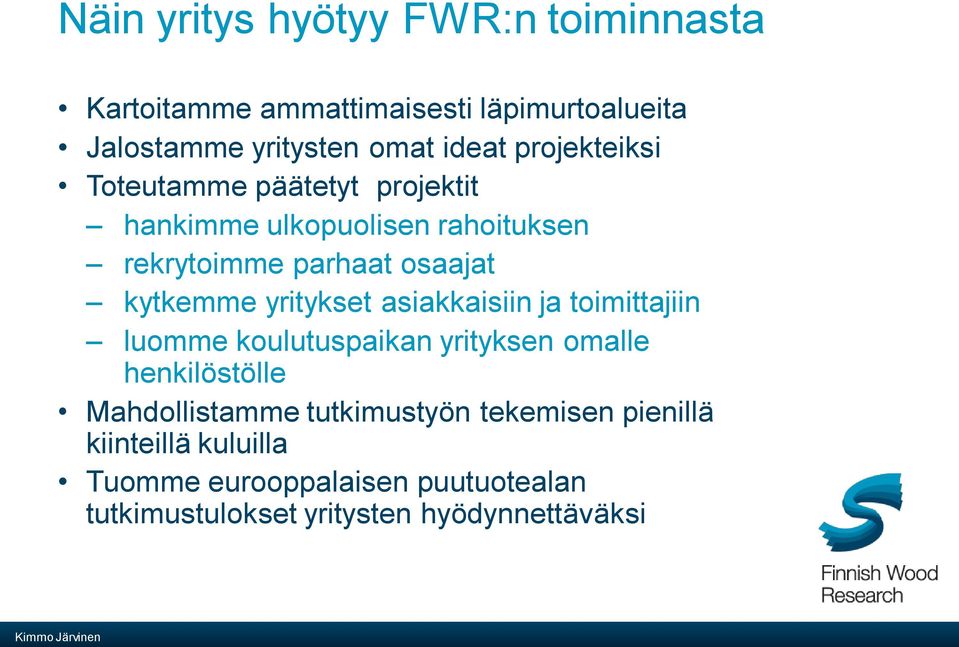 yritykset asiakkaisiin ja toimittajiin luomme koulutuspaikan yrityksen omalle henkilöstölle Mahdollistamme