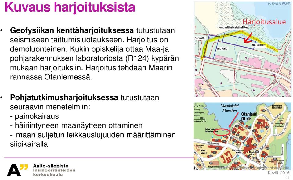 Kukin opiskelija ottaa Maa-ja pohjarakennuksen laboratoriosta (R124) kypärän mukaan harjoituksiin.