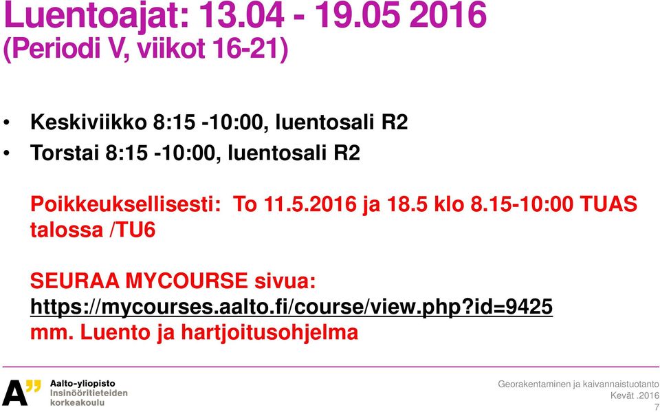 Torstai 8:15-10:00, luentosali R2 Poikkeuksellisesti: To 11.5.2016 ja 18.