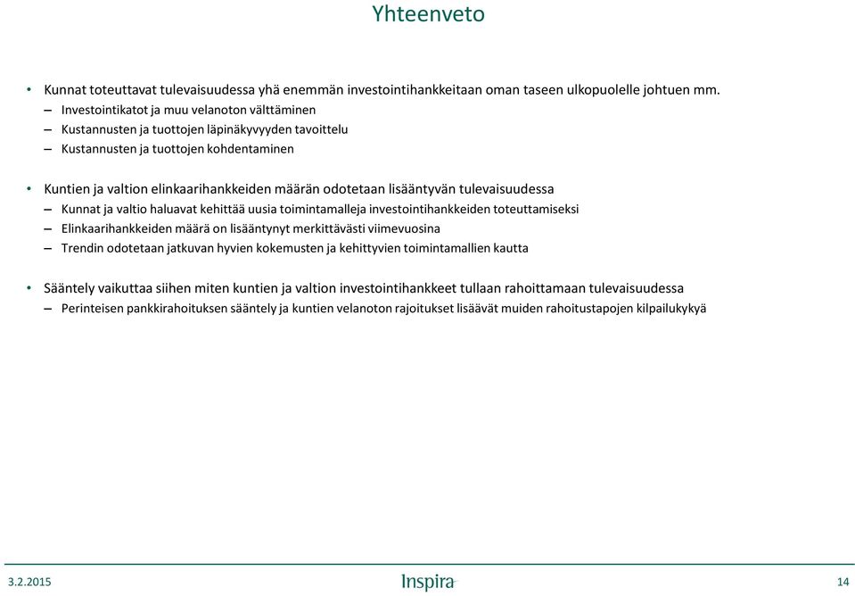 lisääntyvän tulevaisuudessa Kunnat ja valtio haluavat kehittää uusia toimintamalleja investointihankkeiden toteuttamiseksi Elinkaarihankkeiden määrä on lisääntynyt merkittävästi viimevuosina Trendin