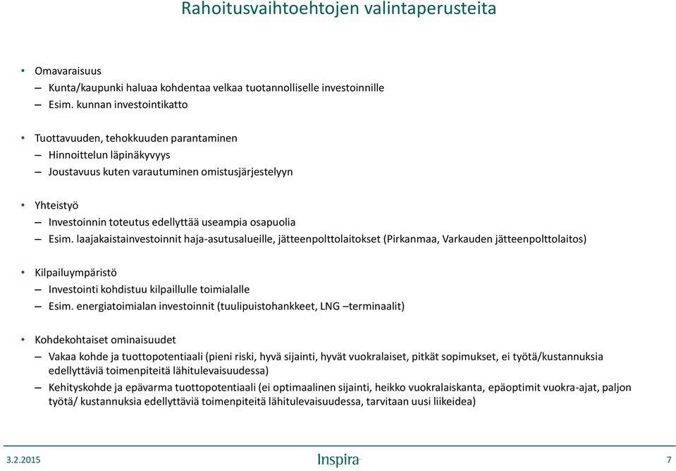 osapuolia Esim. laajakaistainvestoinnit haja-asutusalueille, jätteenpolttolaitokset (Pirkanmaa, Varkauden jätteenpolttolaitos) Kilpailuympäristö Investointi kohdistuu kilpaillulle toimialalle Esim.