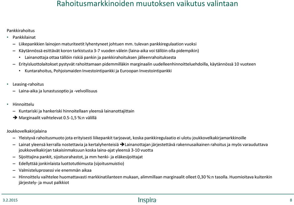 jälleenrahoituksesta Erityisluottolaitokset pystyvät rahoittamaan pidemmilläkin marginaalin uudelleenhinnoitteluehdoilla, käytännössä 10 vuoteen Kuntarahoitus, Pohjoismaiden Investointipankki ja