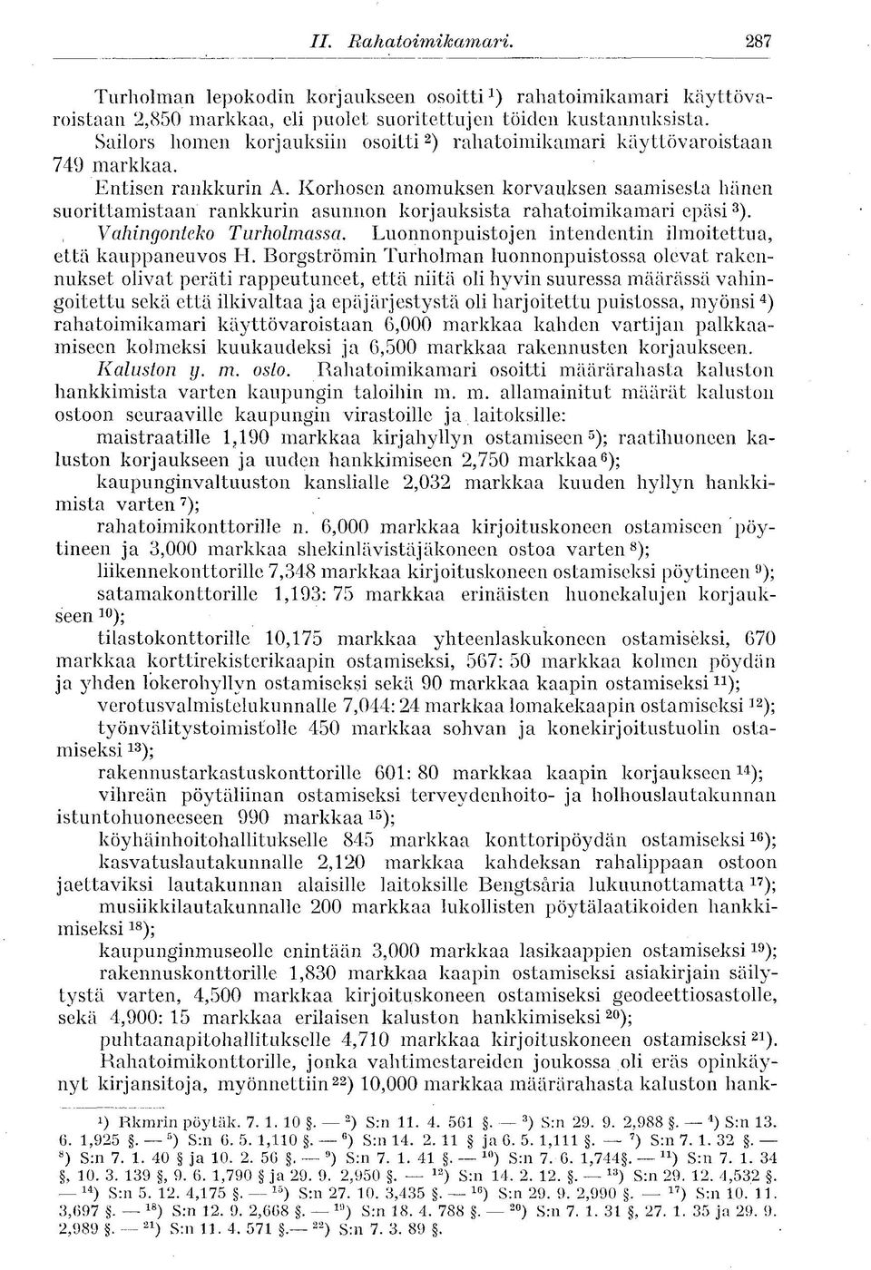 Korhosen anomuksen korvauksen saamisesta hänen suorittamistaan rankkurin asunnon korjauksista rahatoimikamari epäsi 3 ). Vahingonteko Turholmassa.