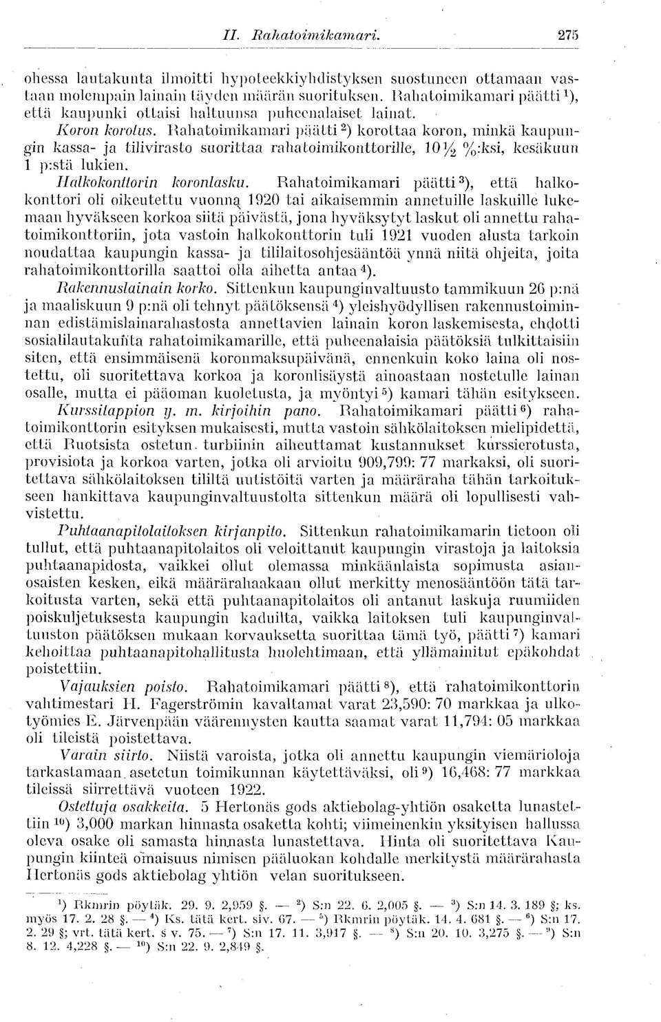 Rahatoimikamari päätti 2 ) korottaa koron, minkä kaupungin kassa- ja tilivirasto suorittaa rahatoimikonttorille, 10% %:ksi, kesäkuun 1 p:stä lukien. Hcdkokonttorin koronlasku.