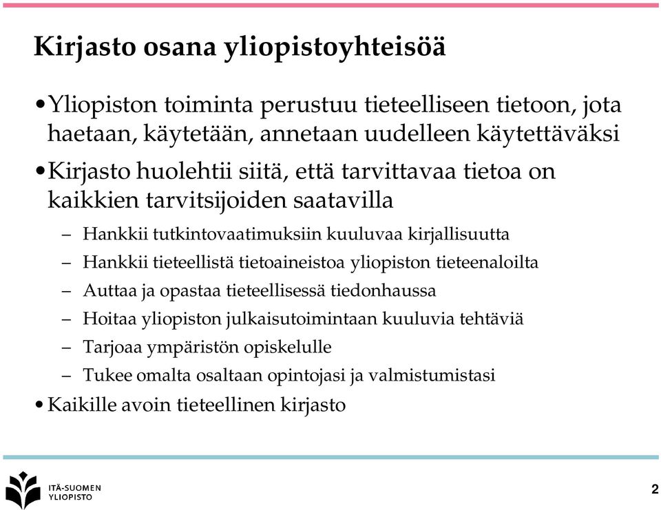 kirjallisuutta Hankkii tieteellistä tietoaineistoa yliopiston tieteenaloilta Auttaa ja opastaa tieteellisessä tiedonhaussa Hoitaa yliopiston