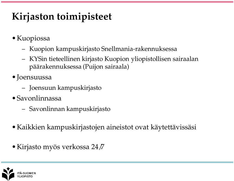 (Puijon sairaala) Joensuussa Joensuun kampuskirjasto Savonlinnassa Savonlinnan