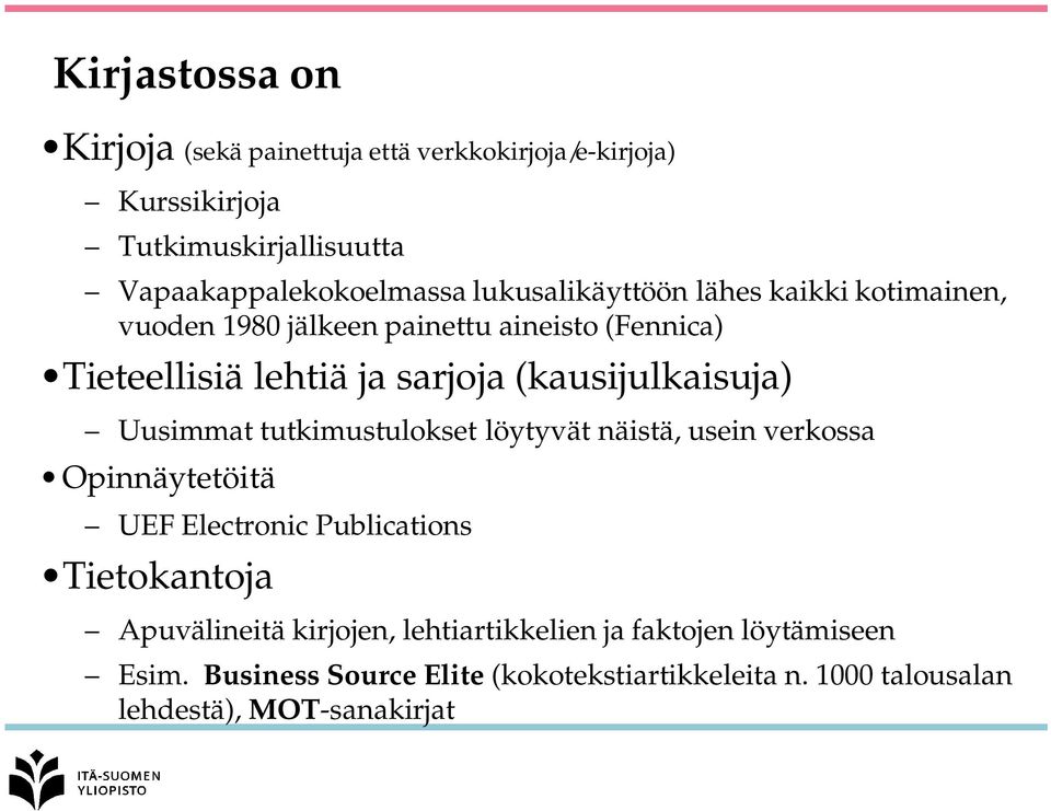 (kausijulkaisuja) Uusimmat tutkimustulokset löytyvät näistä, usein verkossa Opinnäytetöitä UEF Electronic Publications Tietokantoja