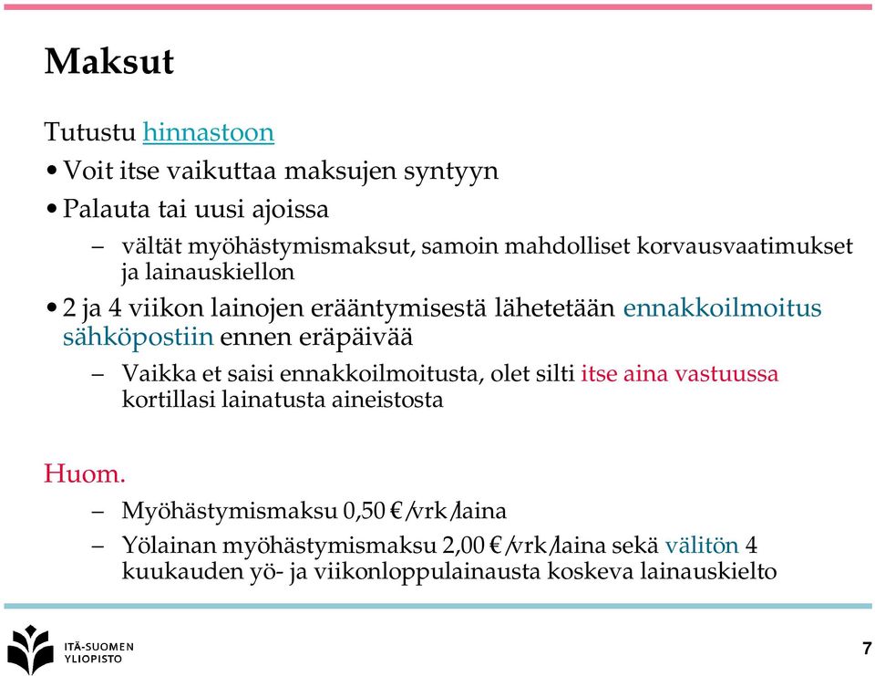 ennen eräpäivää Vaikka et saisi ennakkoilmoitusta, olet silti itse aina vastuussa kortillasi lainatusta aineistosta Huom.