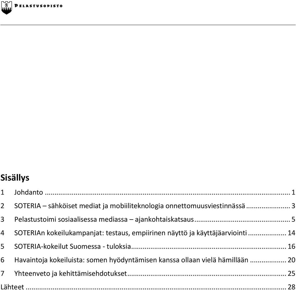 .. 5 4 SOTERIAn kokeilukampanjat: testaus, empiirinen näyttö ja käyttäjäarviointi.