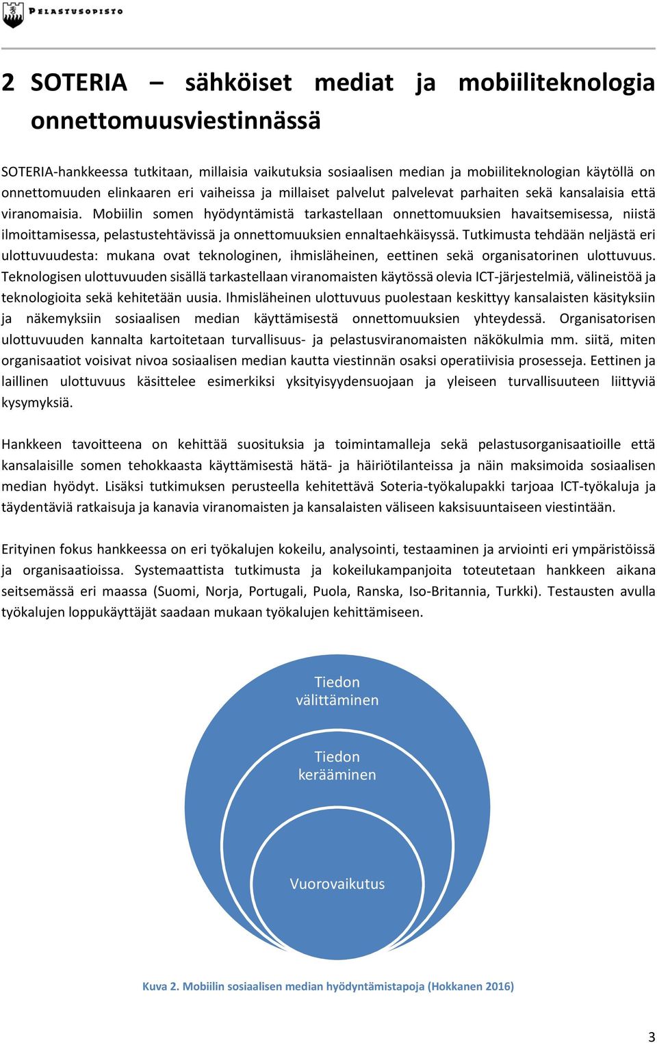 Mobiilin somen hyödyntämistä tarkastellaan onnettomuuksien havaitsemisessa, niistä ilmoittamisessa, pelastustehtävissä ja onnettomuuksien ennaltaehkäisyssä.