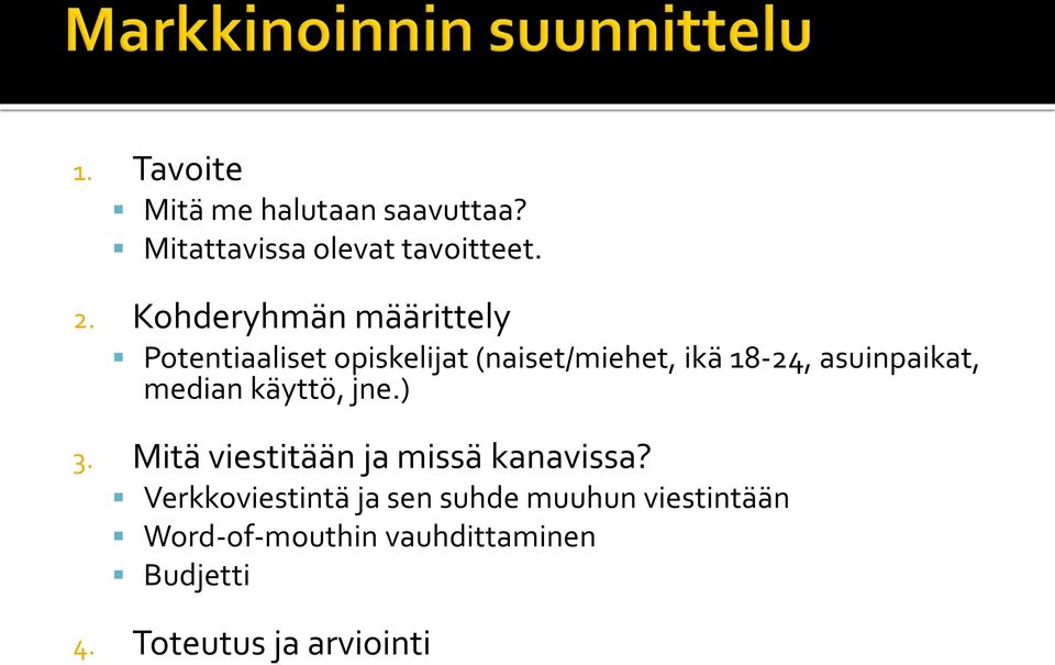 asuinpaikat, median käyttö, jne.) 3. Mitä viestitään ja missä kanavissa?