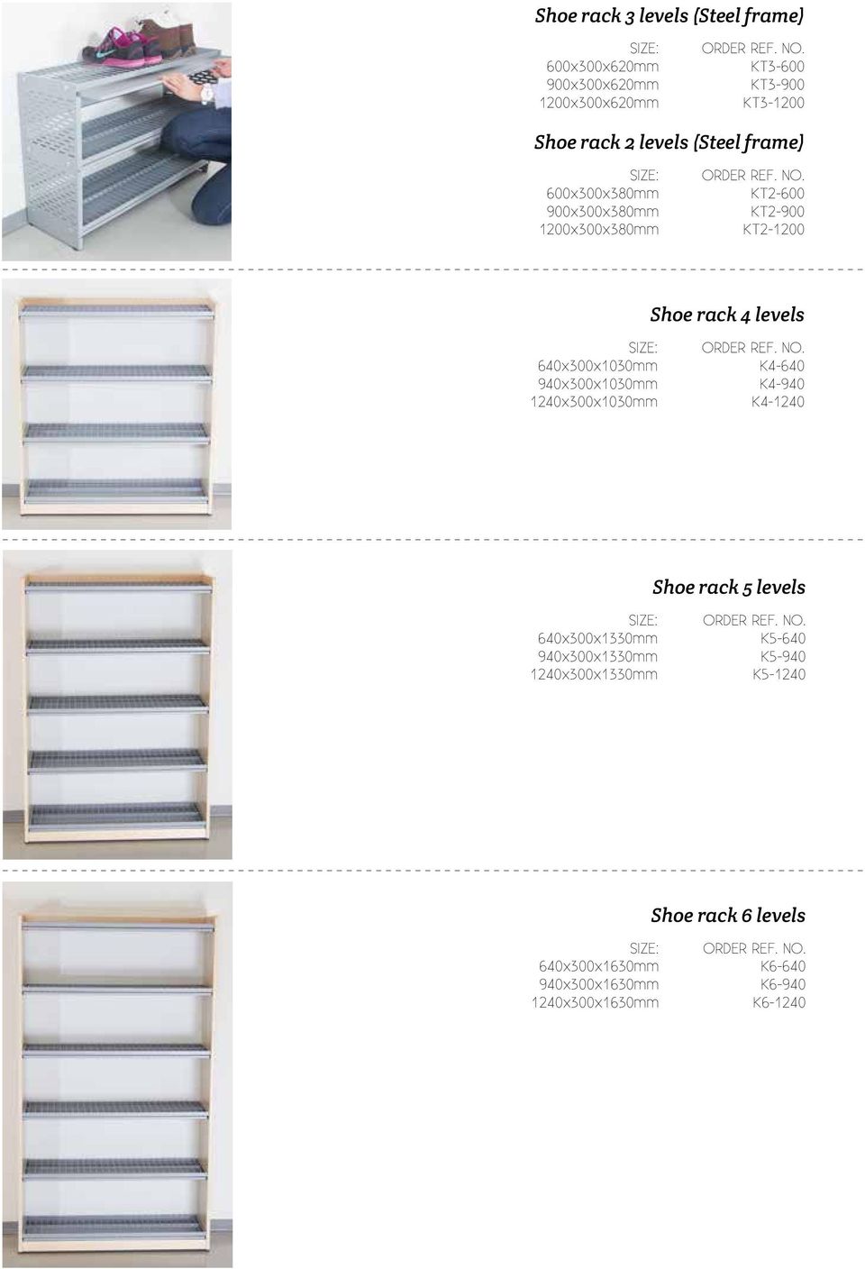 KT2-600 KT2-900 KT2-1200 Shoe rack 4 levels 640x300x1030mm K4-640 940x300x1030mm K4-940 1240x300x1030mm K4-1240 Shoe rack 5