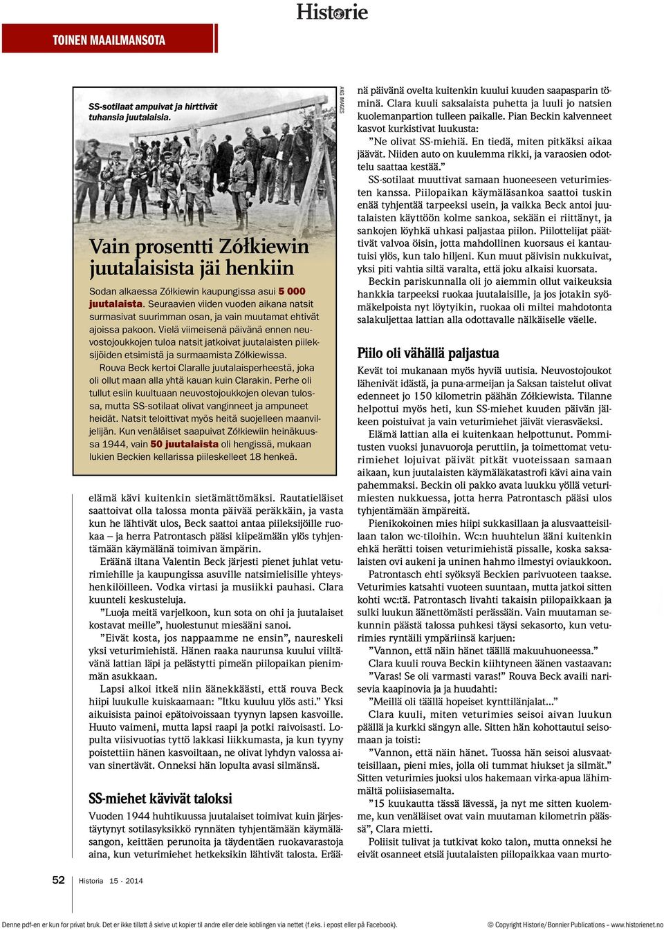 Vielä viimeisenä päivänä ennen neuvostojoukkojen tuloa natsit jatkoivat juutalaisten piileksijöiden etsimistä ja surmaamista Zółkiewissa.