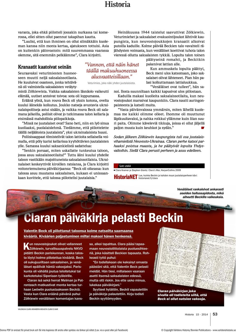 Asia on kuitenkin päinvastoin: mitä suuremmassa vaarassa olemme, sitä enemmän pelkäämme, Clara kirjoitti.