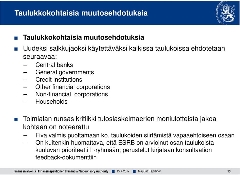 runsas kritiikki tuloslaskelmaerien moniulotteista jakoa kohtaan on noteerattu Fiva valmis puoltamaan ko.