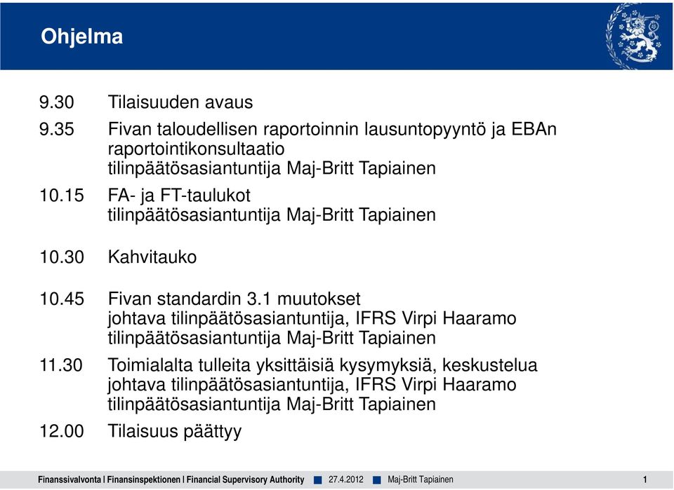 15 FA- ja FT-taulukot tilinpäätösasiantuntija Maj-Britt Tapiainen 10.30 Kahvitauko 10.45 Fivan standardin 3.