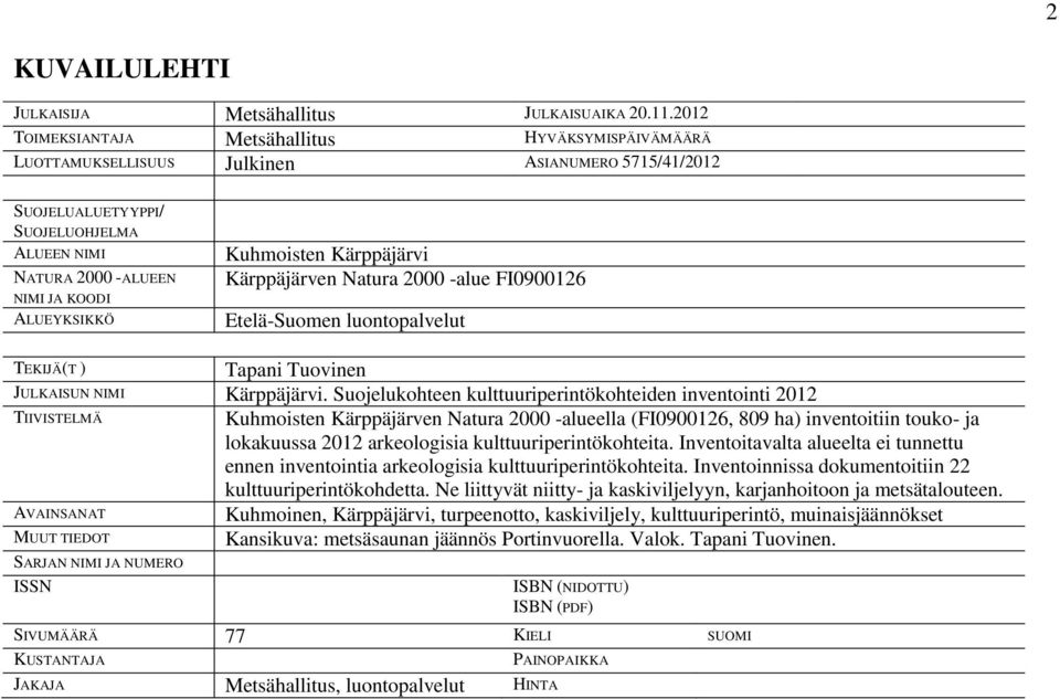 Kuhmoisten Kärppäjärvi Kärppäjärven Natura 2000 -alue FI0900126 Etelä-Suomen TEKIJÄ(T ) Tapani Tuovinen JULKAISUN NIMI Kärppäjärvi.