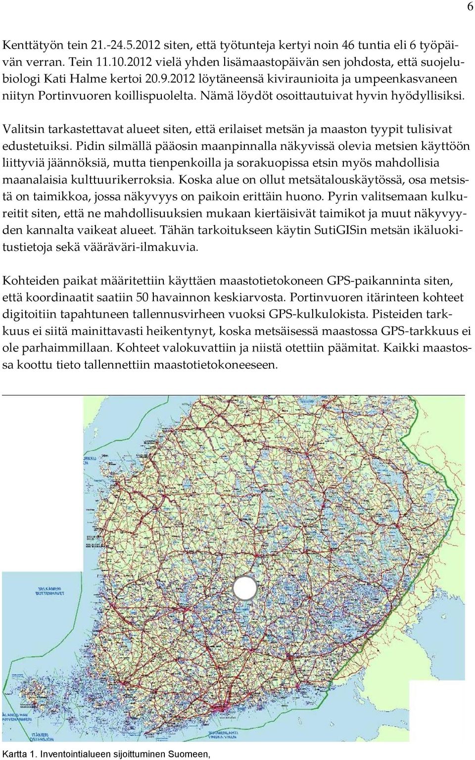 Nämä löydöt osoittautuivat hyvin hyödyllisiksi. Valitsin tarkastettavat alueet siten, että erilaiset metsän ja maaston tyypit tulisivat edustetuiksi.