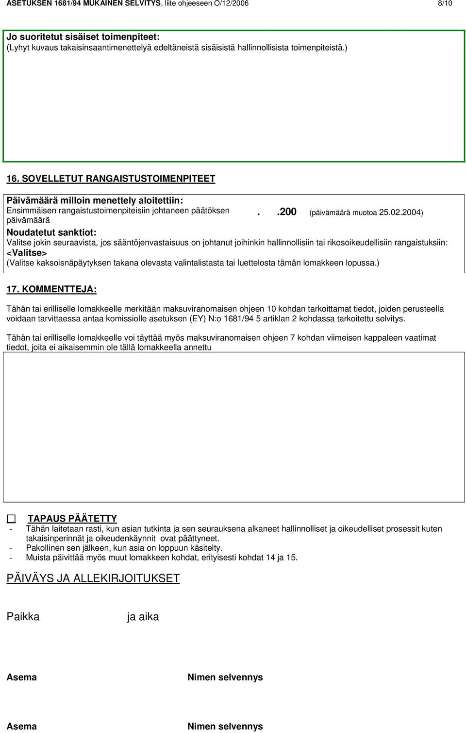 2004) Noudatetut sanktiot: Valitse jokin seuraavista, jos sääntöjenvastaisuus on johtanut joihinkin hallinnollisiin tai rikosoikeudellisiin rangaistuksiin: <Valitse> (Valitse kaksoisnäpäytyksen