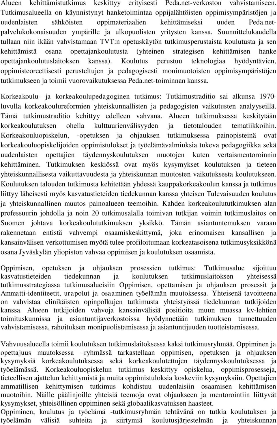 netpalvelukokonaisuuden ympärille ja ulkopuolisten yritysten kanssa.
