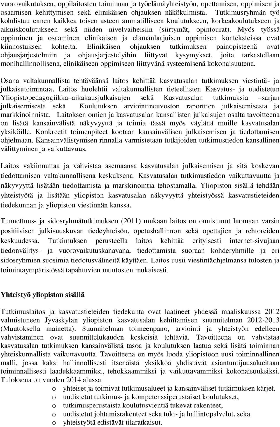Myös työssä oppiminen ja osaaminen elinikäisen ja elämänlaajuisen oppimisen konteksteissa ovat kiinnostuksen kohteita.