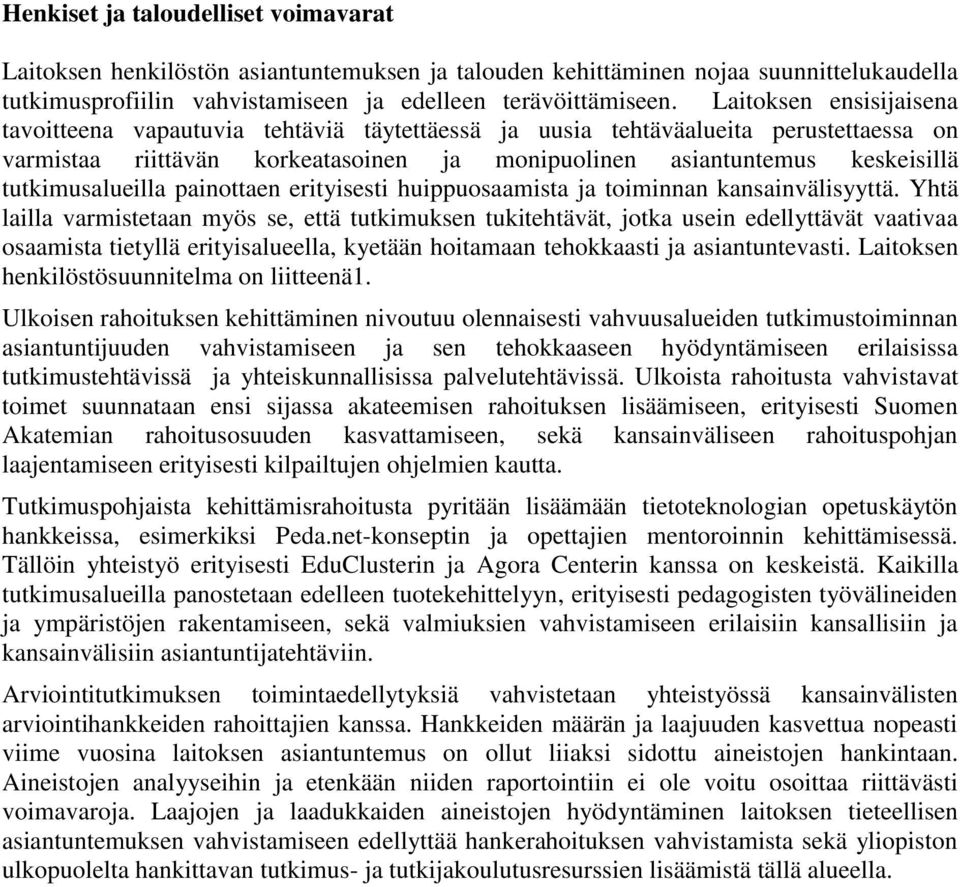 tutkimusalueilla painottaen erityisesti huippuosaamista ja toiminnan kansainvälisyyttä.