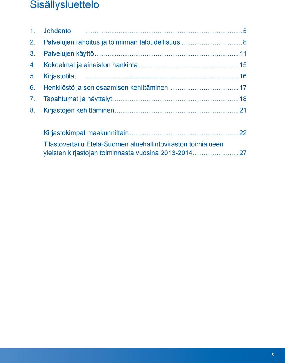 Henkilöstö ja sen osaamisen kehittäminen...17 7. Tapahtumat ja näyttelyt...18 8. Kirjastojen kehittäminen.