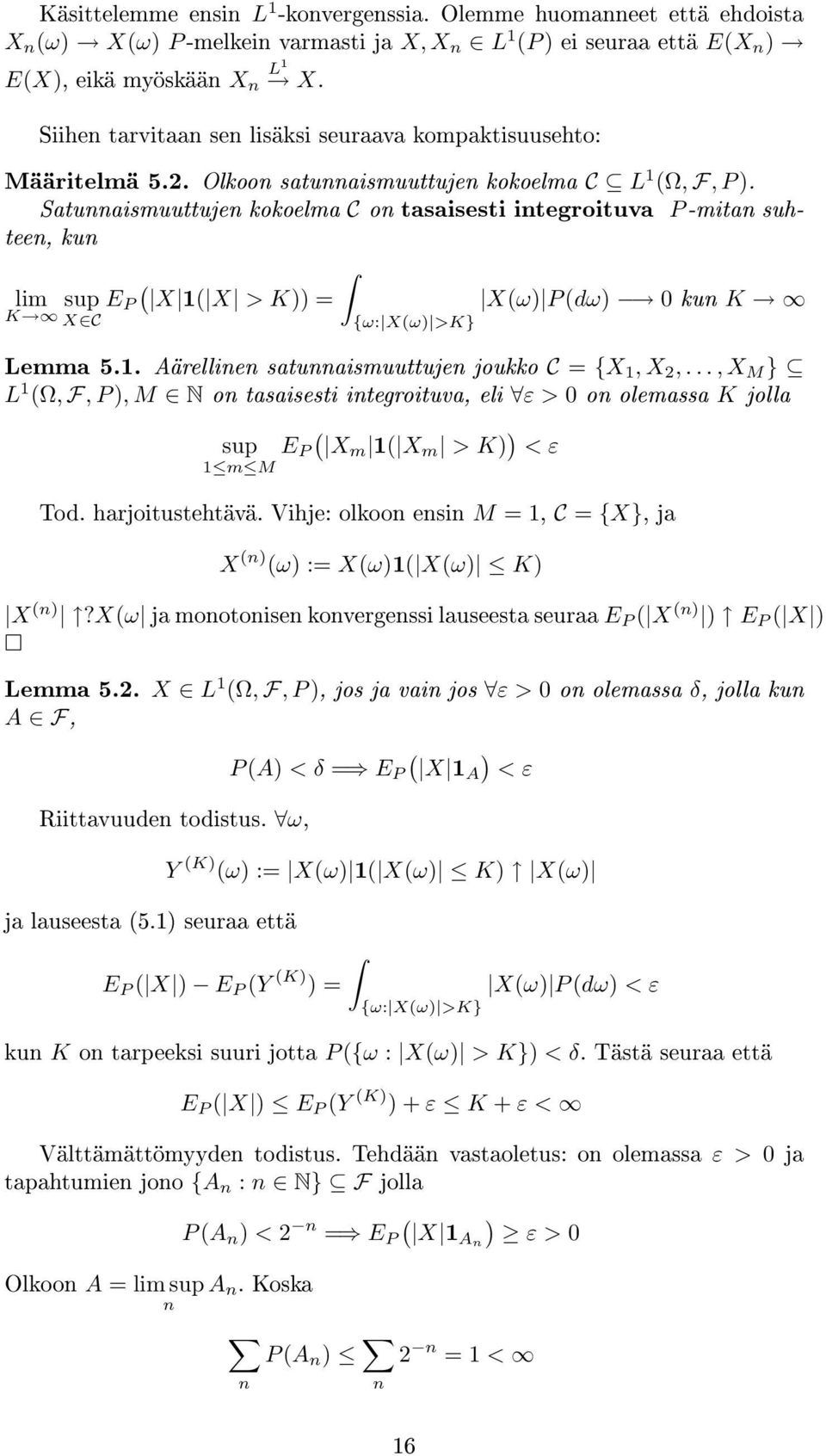 Satunnaismuuttujen kokoelma C on tasaisesti integroituva P -mitan suhteen, kun lim sup E P X 1 X > K = Xω P dω 0 kun K K X C {ω: Xω >K} Lemma 5.1. Aärellinen satunnaismuuttujen joukko C = {X 1, X 2,.