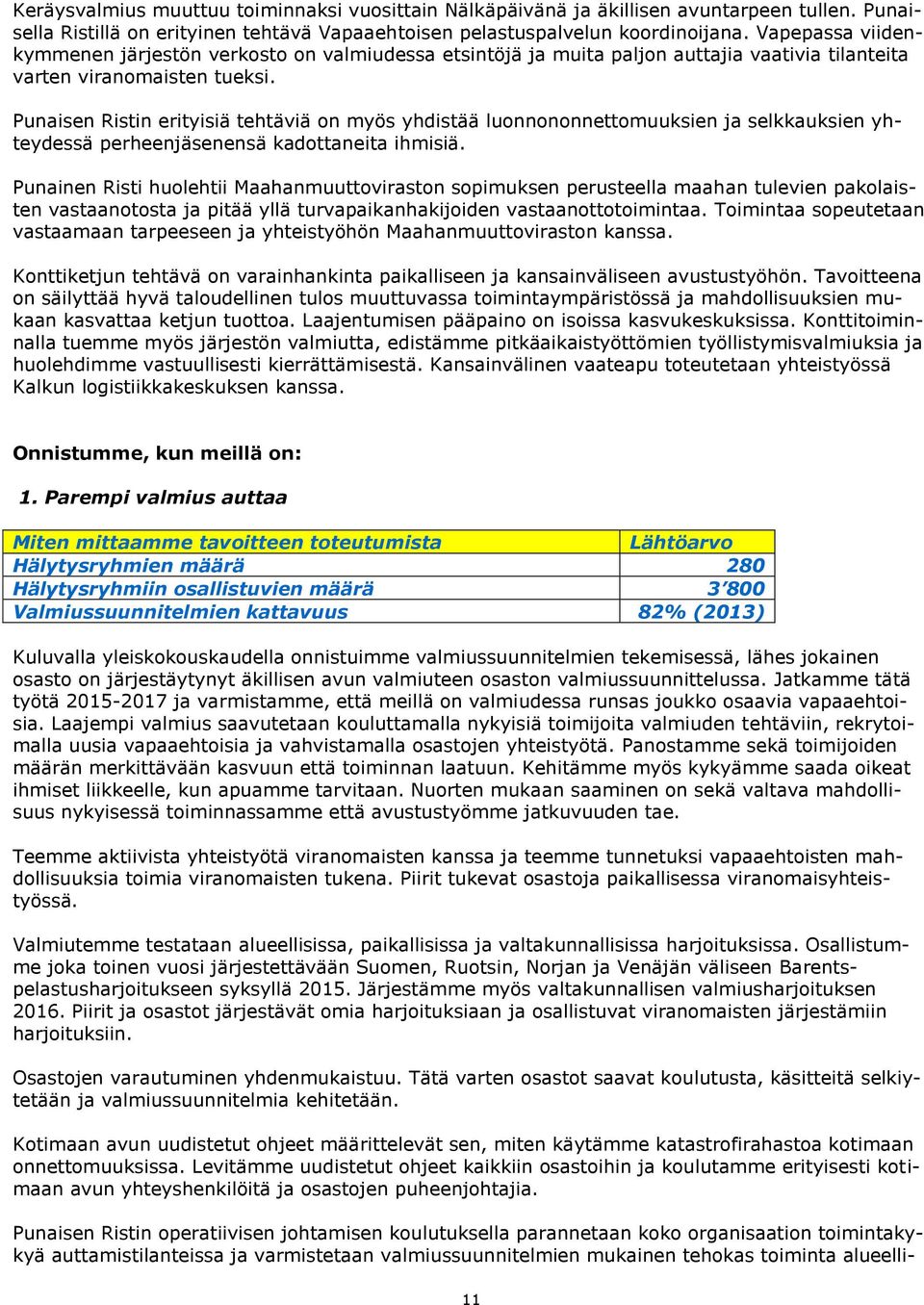 Punaisen Ristin erityisiä tehtäviä on myös yhdistää luonnononnettomuuksien ja selkkauksien yhteydessä perheenjäsenensä kadottaneita ihmisiä.