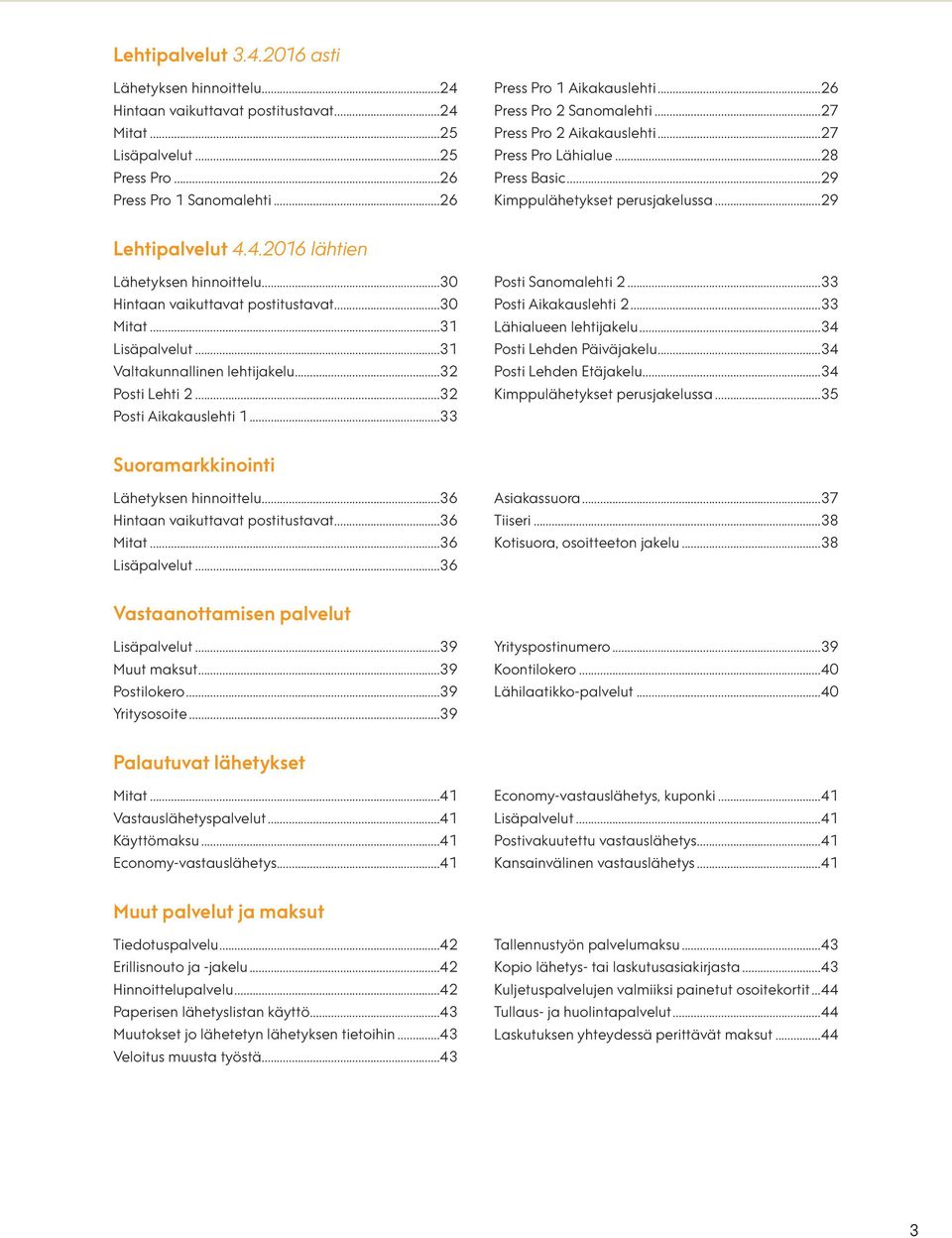 ..30 Hintaan vaikuttavat postitustavat...30 Mitat...31 Lisäpalvelut...31 Valtakunnallinen lehtijakelu...32 Posti Lehti 2...32 Posti Aikakauslehti 1...33 Posti Sanomalehti 2...33 Posti Aikakauslehti 2.